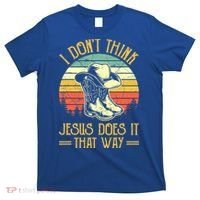 I Don't Think Jesus Does It That Way Southern Western T-Shirt thumb 0