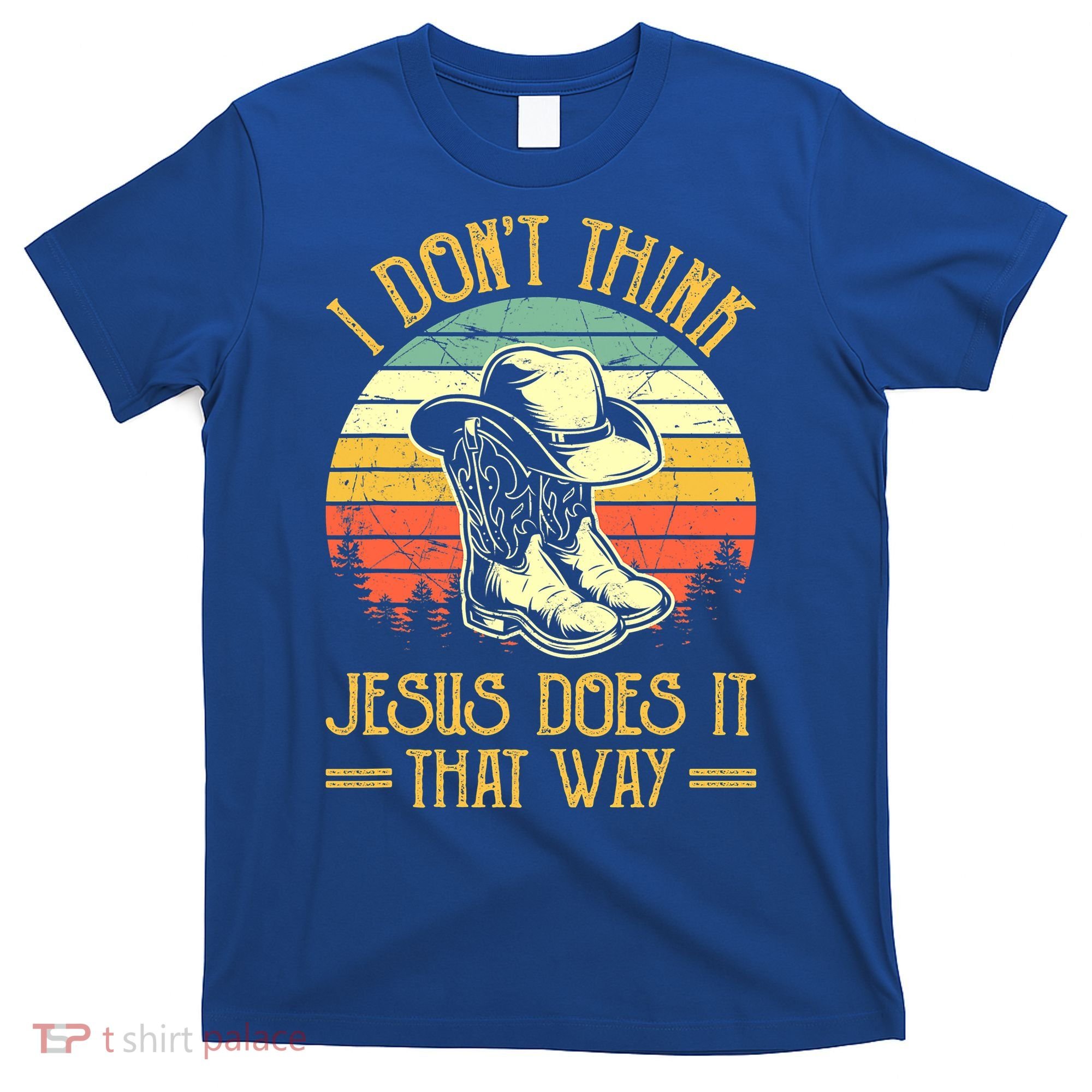 I Don't Think Jesus Does It That Way Southern Western T-Shirt