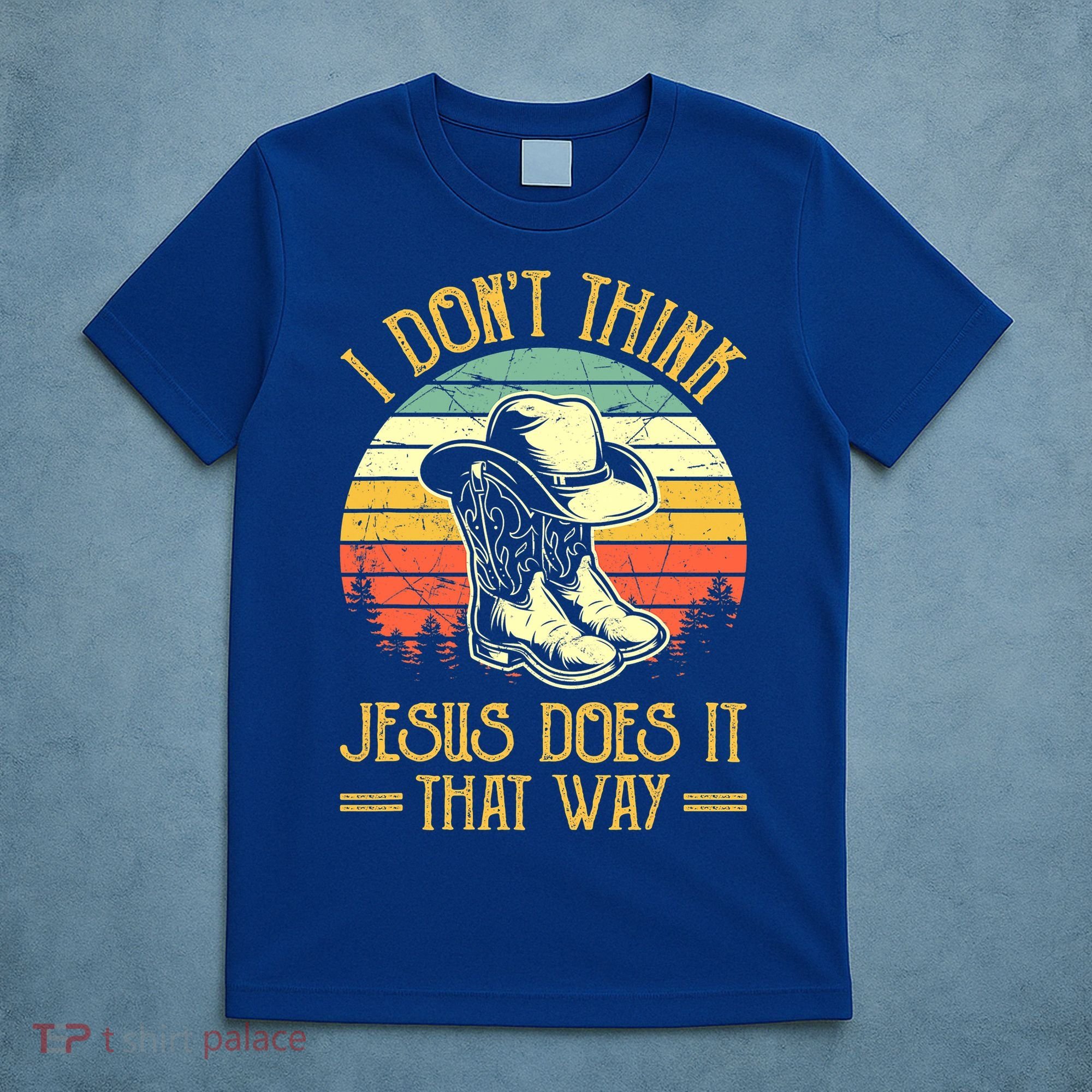 I Don't Think Jesus Does It That Way Southern Western T-Shirt