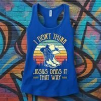 I Don't Think Jesus Does It That Way Southern Western Women's Tank Top thumb 3
