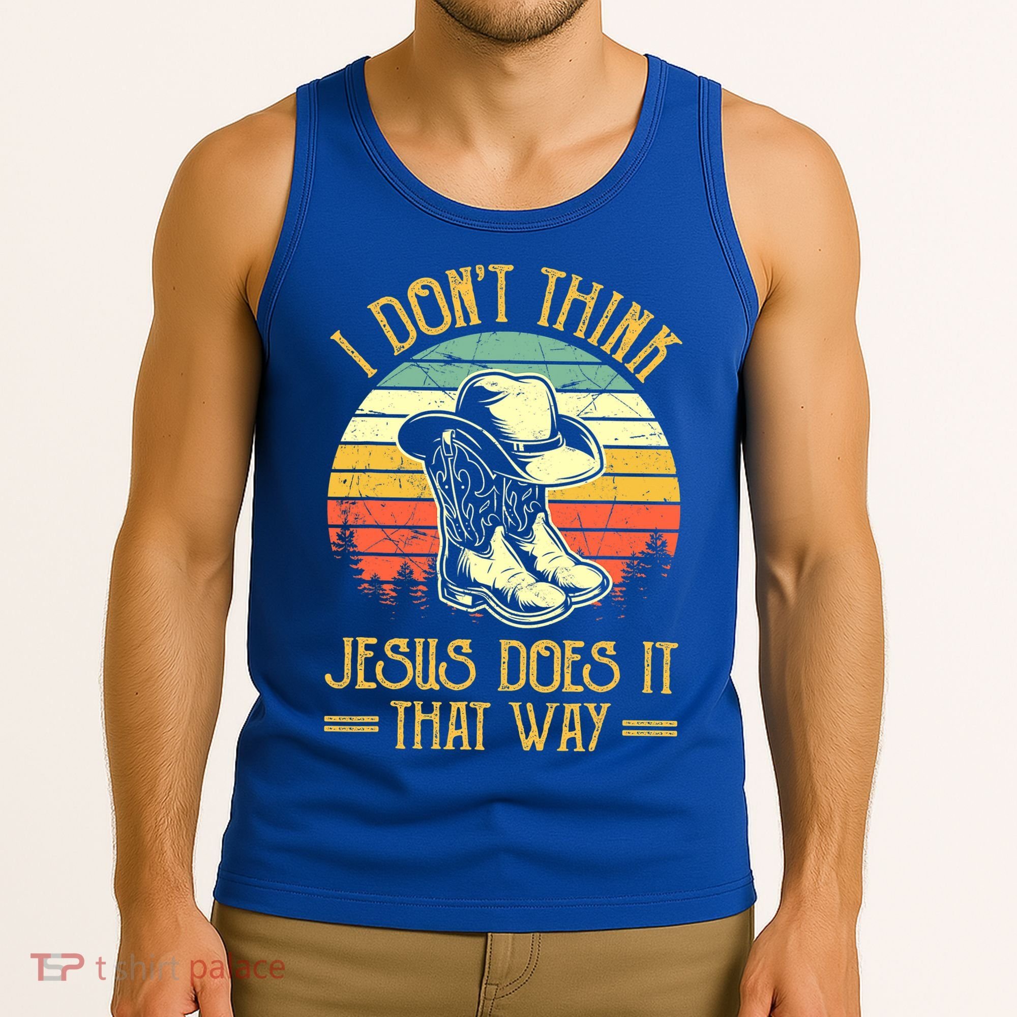 I Don't Think Jesus Does It That Way Southern Western Tank Top