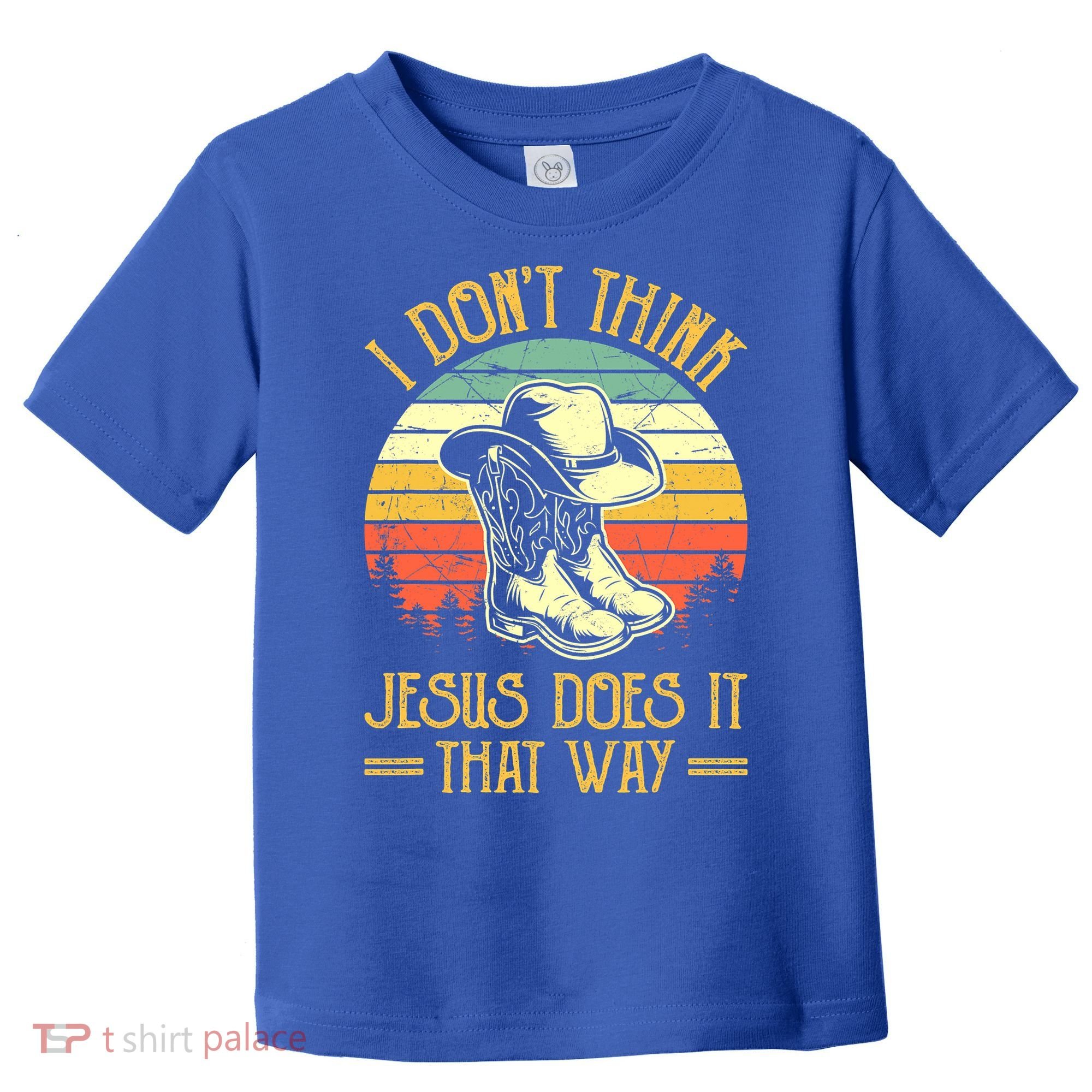 I Don't Think Jesus Does It That Way Southern Western Toddler T-Shirt