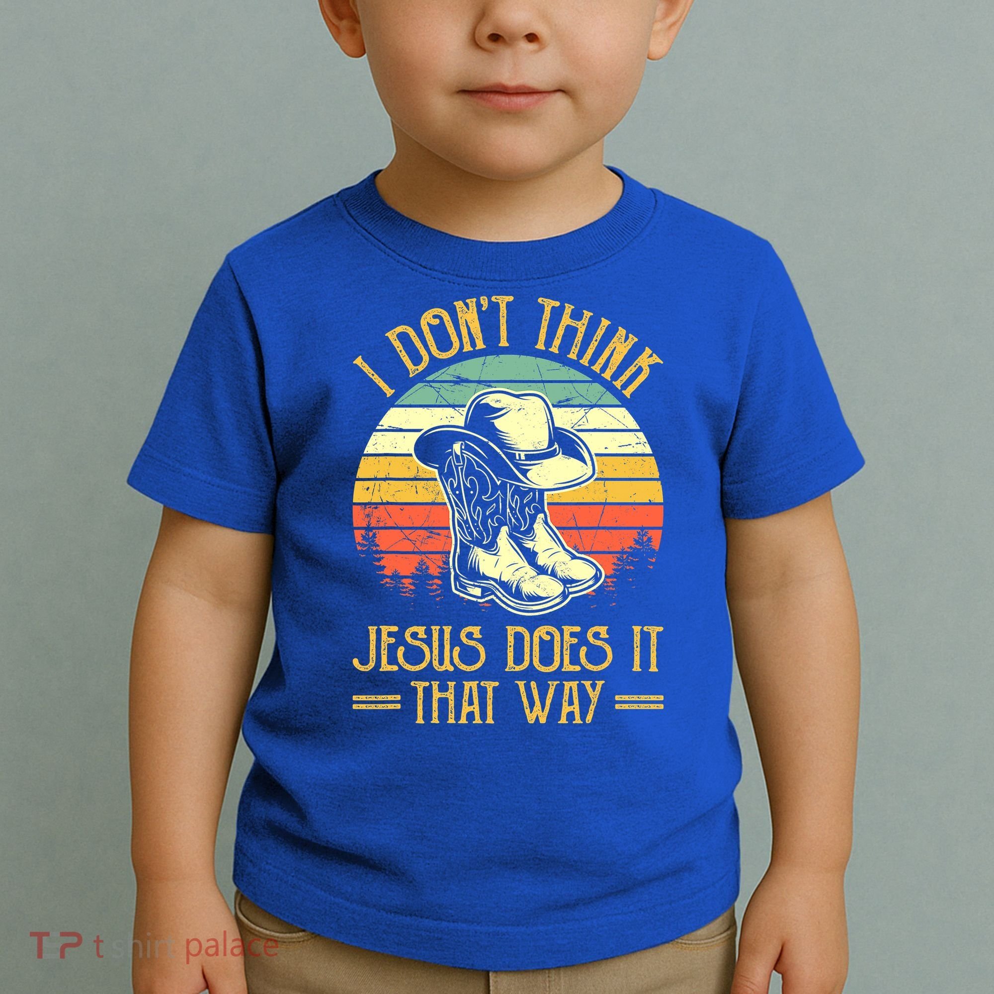 I Don't Think Jesus Does It That Way Southern Western Toddler T-Shirt