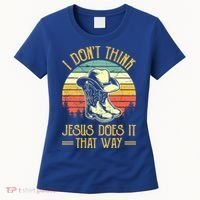 I Don't Think Jesus Does It That Way Southern Western Women's T-Shirt thumb 0
