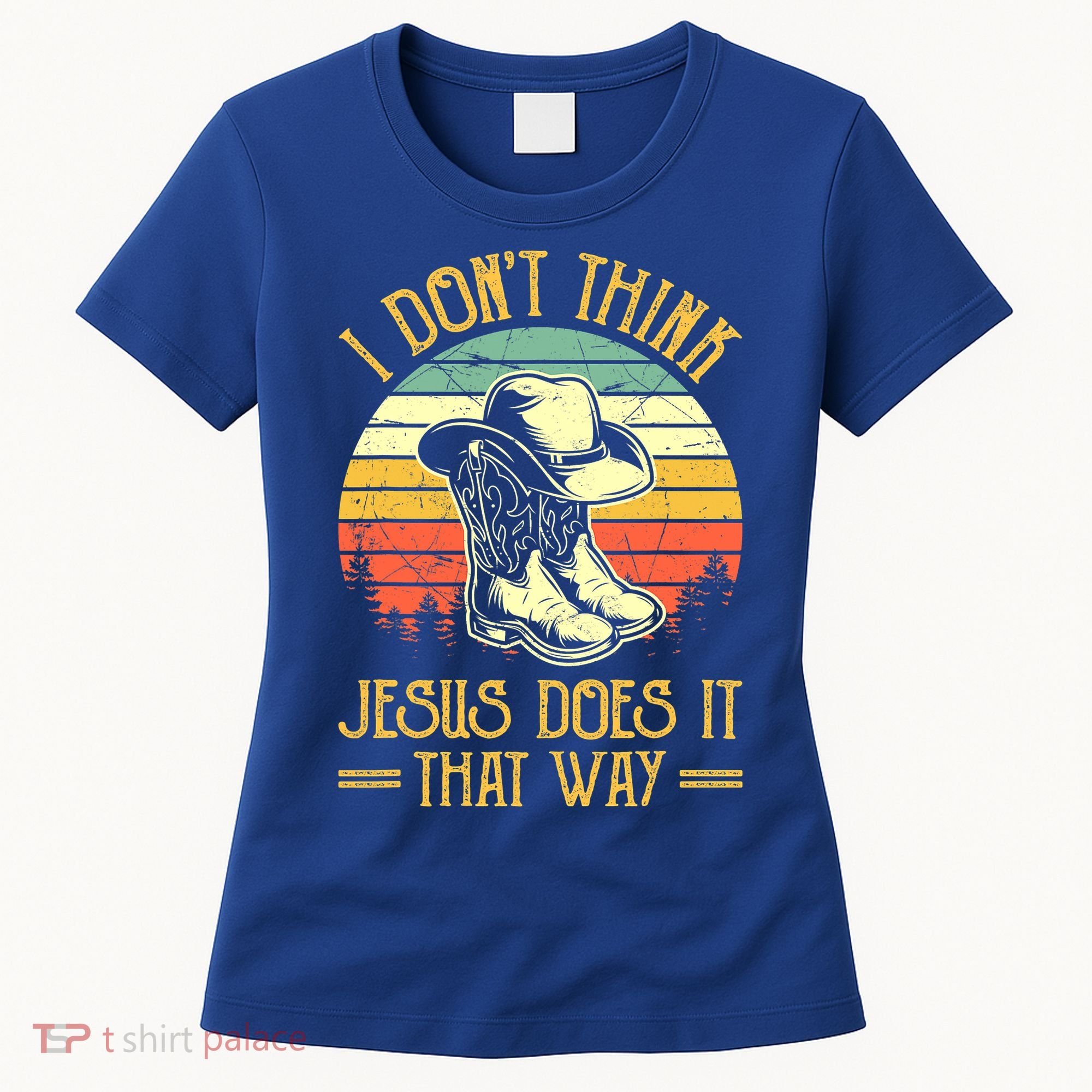 I Don't Think Jesus Does It That Way Southern Western Women's T-Shirt