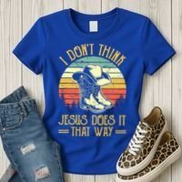 I Don't Think Jesus Does It That Way Southern Western Women's T-Shirt thumb 3
