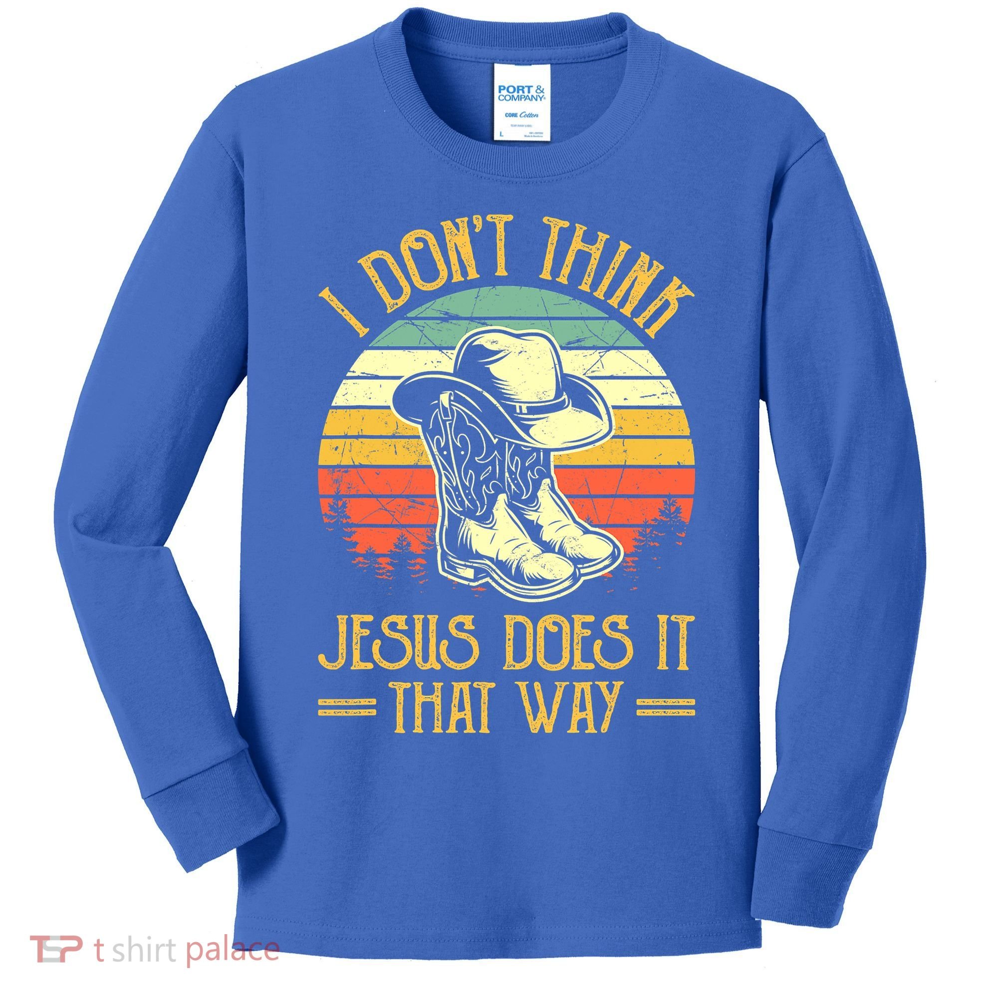 I Don't Think Jesus Does It That Way Southern Western Kids Long Sleeve Shirt