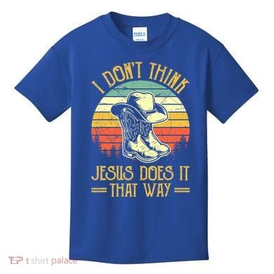 I Don't Think Jesus Does It That Way Southern Western Kids T-Shirt
