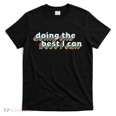 I’M Doing The Best I Can Motivational T-Shirt