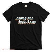 I’M Doing The Best I Can Motivational T-Shirt thumb 0