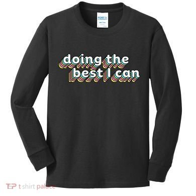 I’M Doing The Best I Can Motivational Kids Long Sleeve Shirt