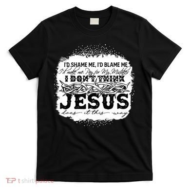 I Don't Think Jesus Does It That Way Bleached Christian T-Shirt