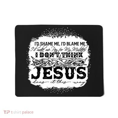 I Don't Think Jesus Does It That Way Bleached Christian Mousepad