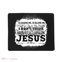 I Don't Think Jesus Does It That Way Bleached Christian Mousepad thumb 0