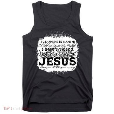 I Don't Think Jesus Does It That Way Bleached Christian Tank Top