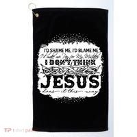 I Don't Think Jesus Does It That Way Bleached Christian Golf Towel thumb 0
