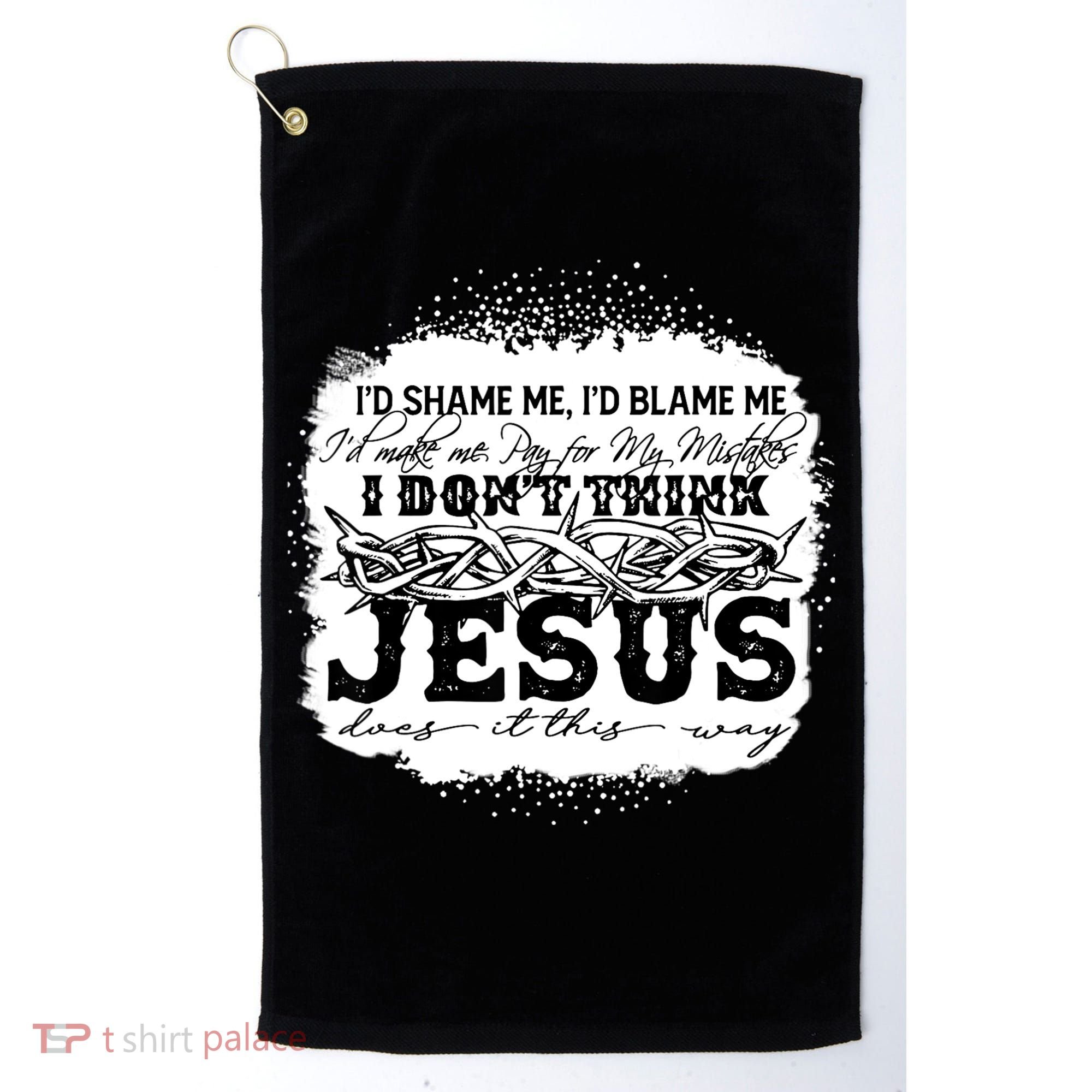 I Don't Think Jesus Does It That Way Bleached Christian Golf Towel