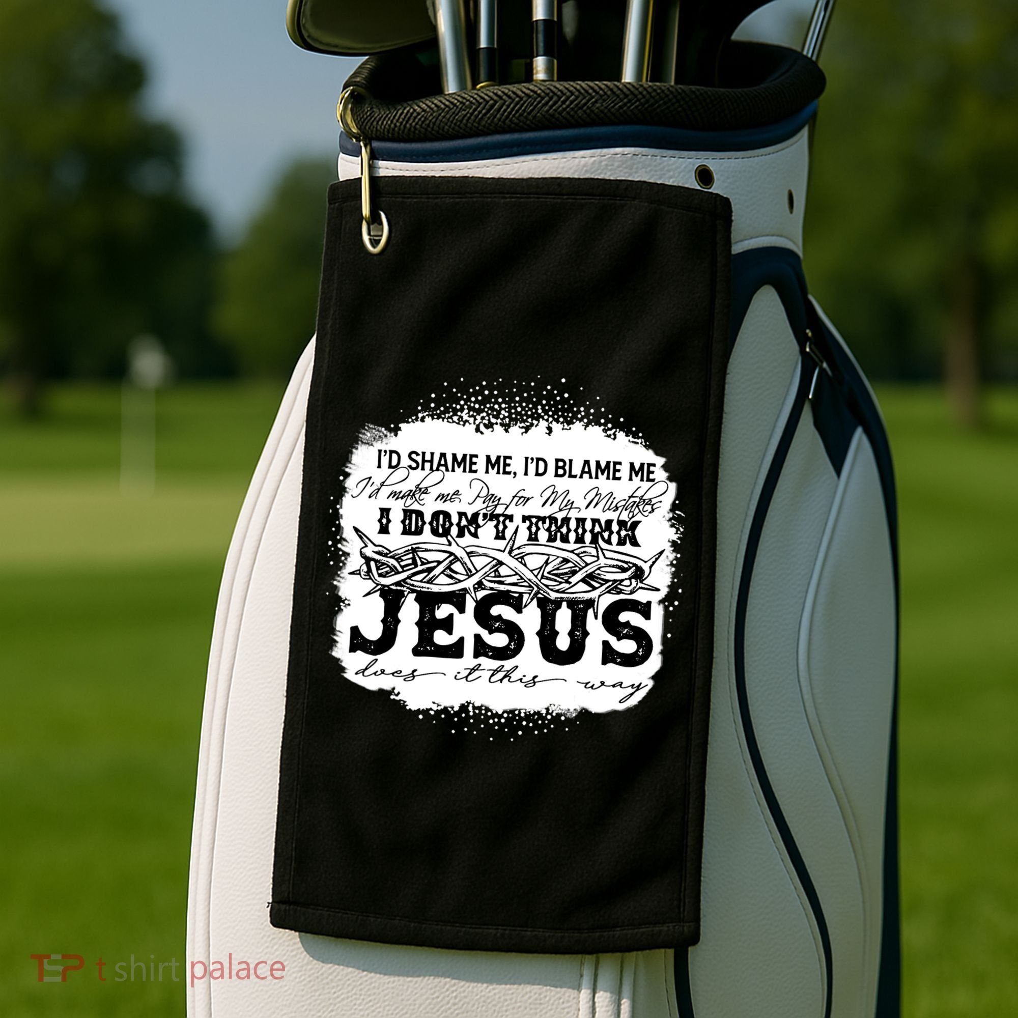 I Don't Think Jesus Does It That Way Bleached Christian Golf Towel
