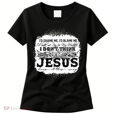 I Don't Think Jesus Does It That Way Bleached Christian Women's T-Shirt
