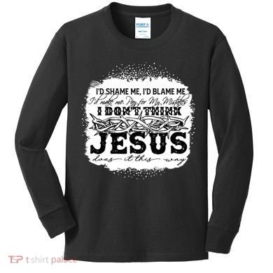 I Don't Think Jesus Does It That Way Bleached Christian Kids Long Sleeve Shirt