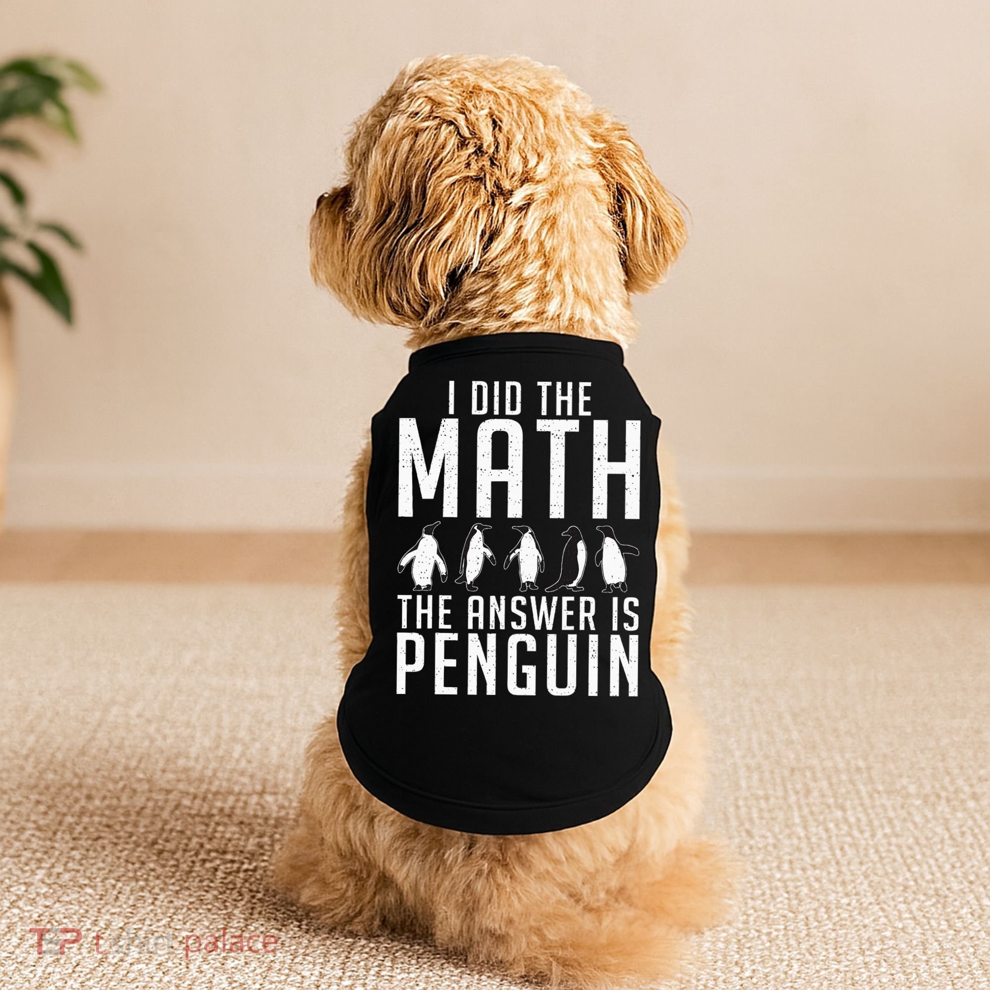 I did the Math the Answer is Penguin funny Doggie Tank