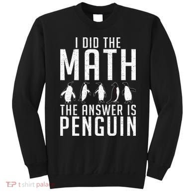 I did the Math the Answer is Penguin funny Sweatshirt