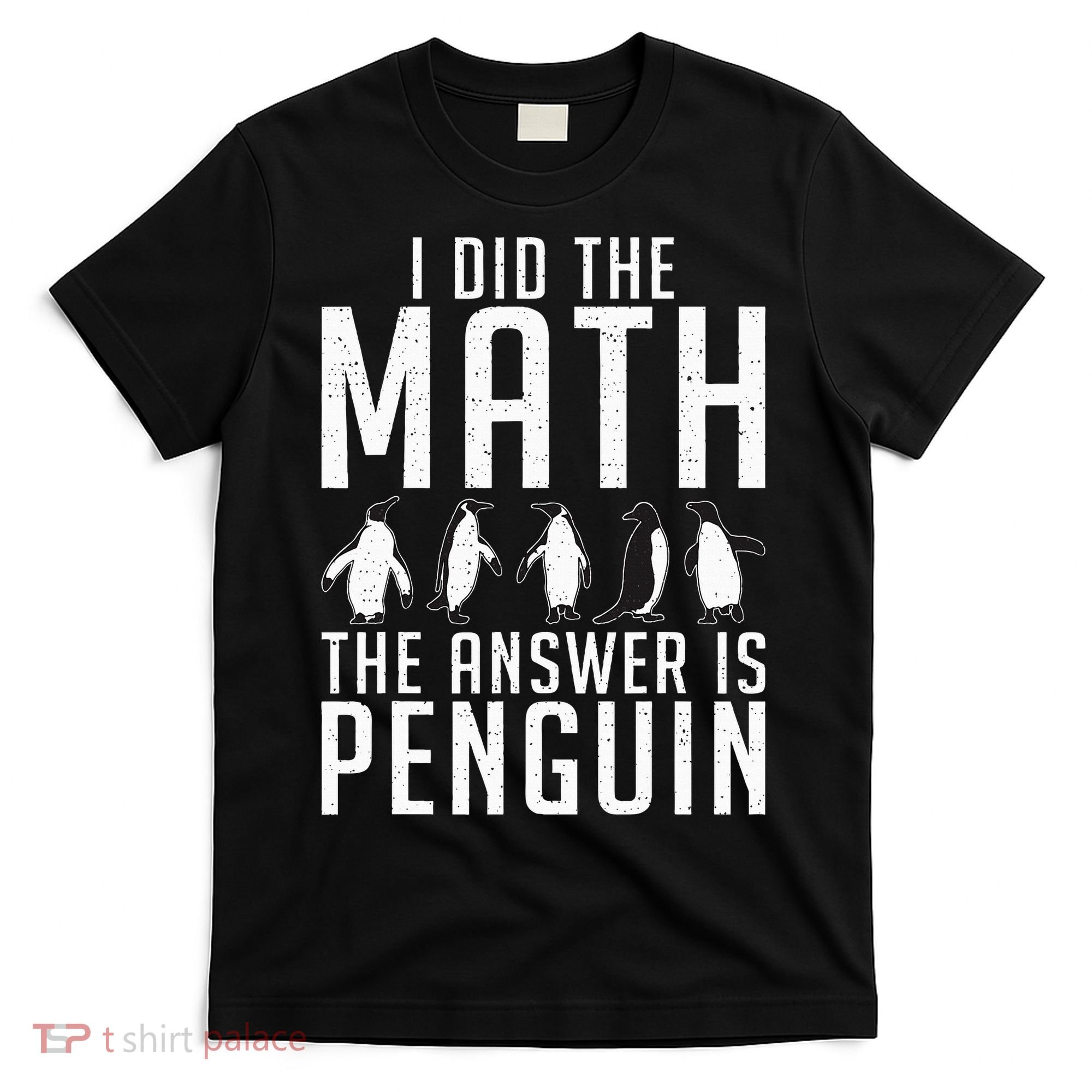 I did the Math the Answer is Penguin funny T-Shirt