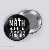 I did the Math the Answer is Penguin funny Button thumb 0