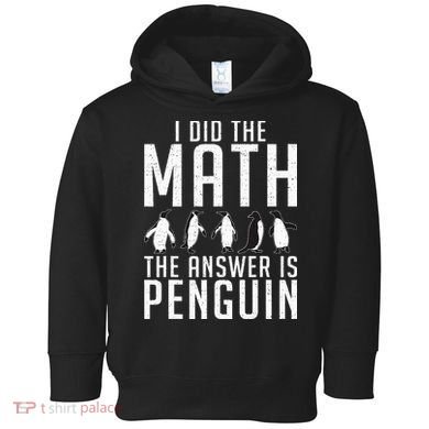 I did the Math the Answer is Penguin funny Toddler Hoodie