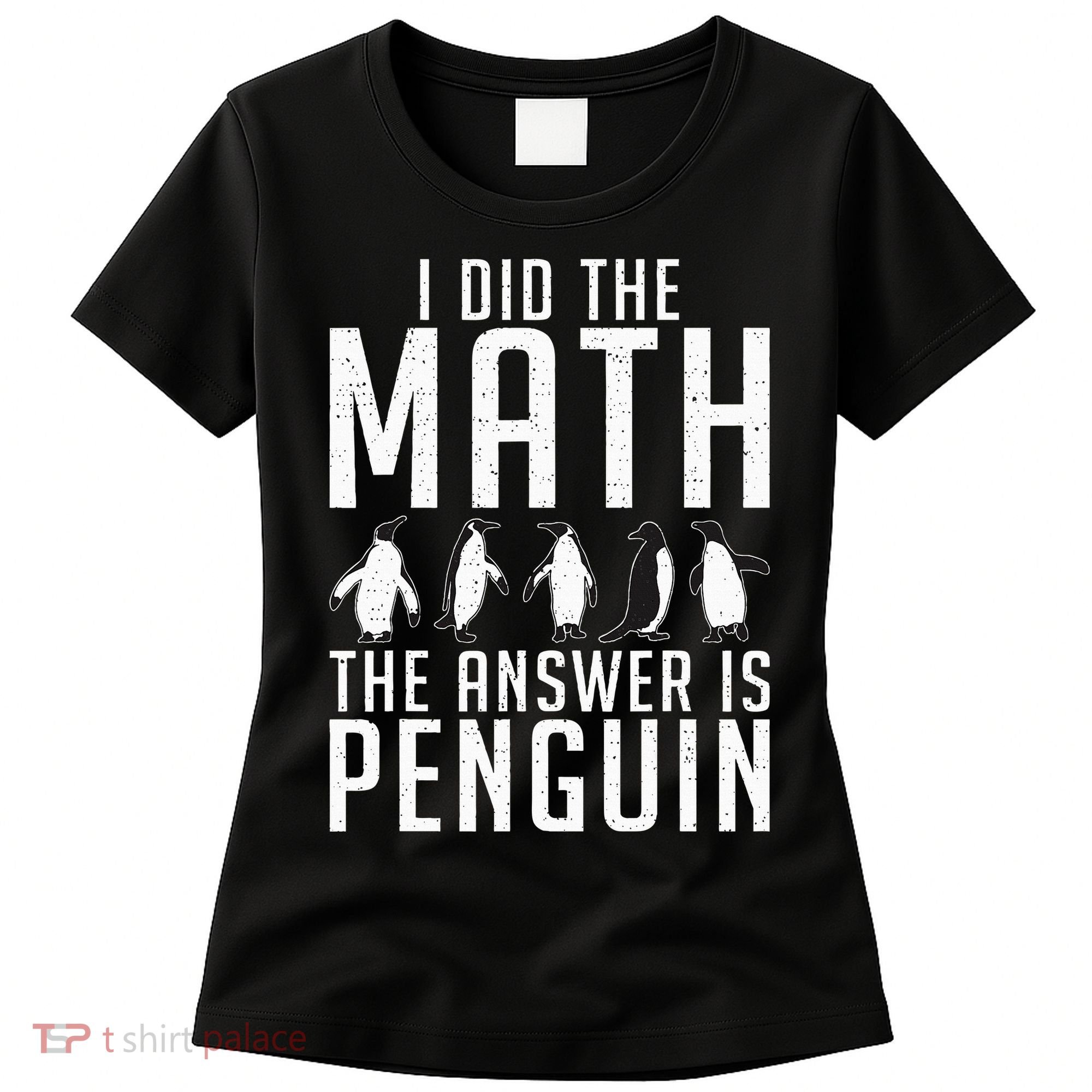 I did the Math the Answer is Penguin funny Women's T-Shirt