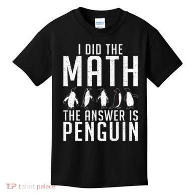 I did the Math the Answer is Penguin funny Kids T-Shirt