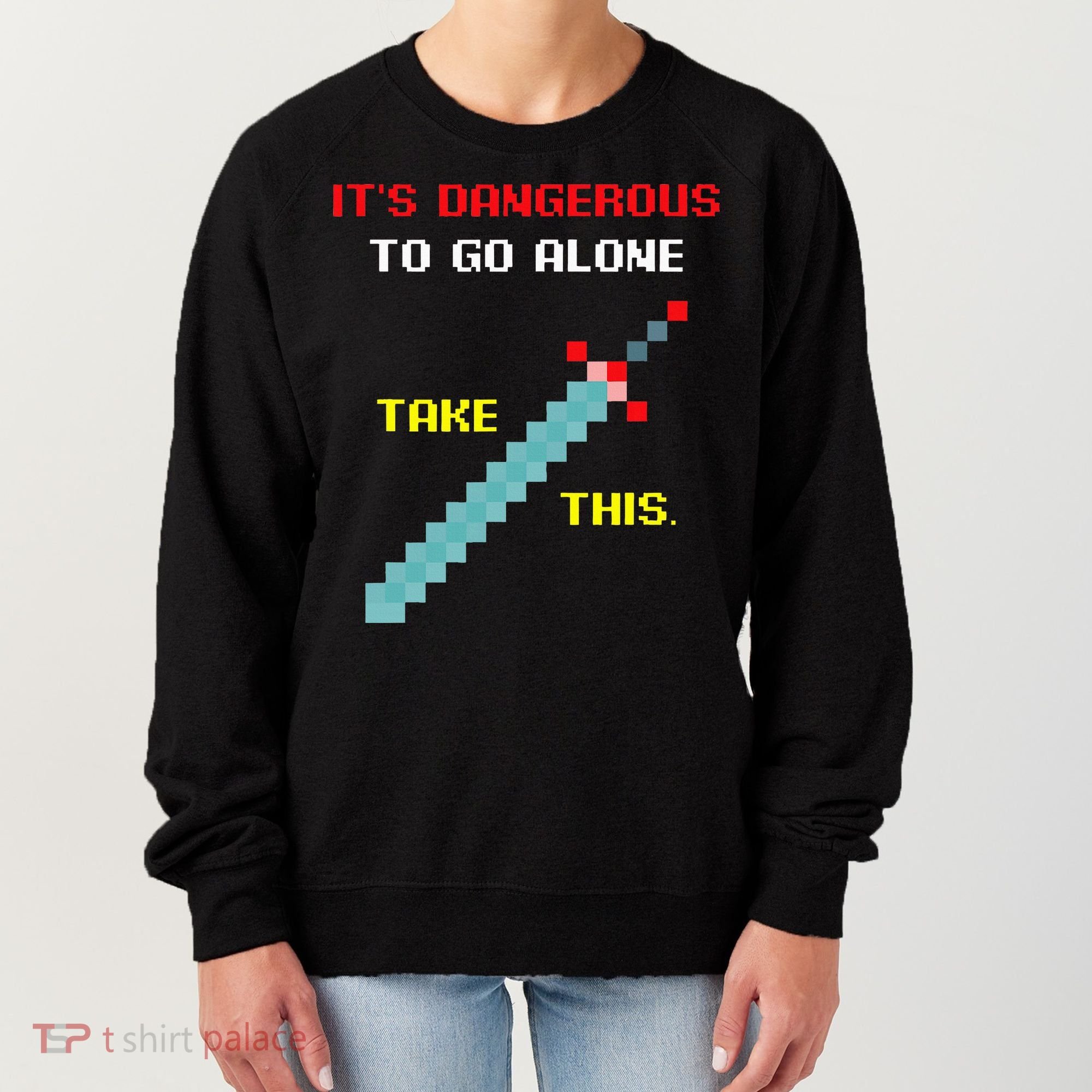 Its Dangerous To Go Alone Funny Gamer Video Game Women's Sweatshirt