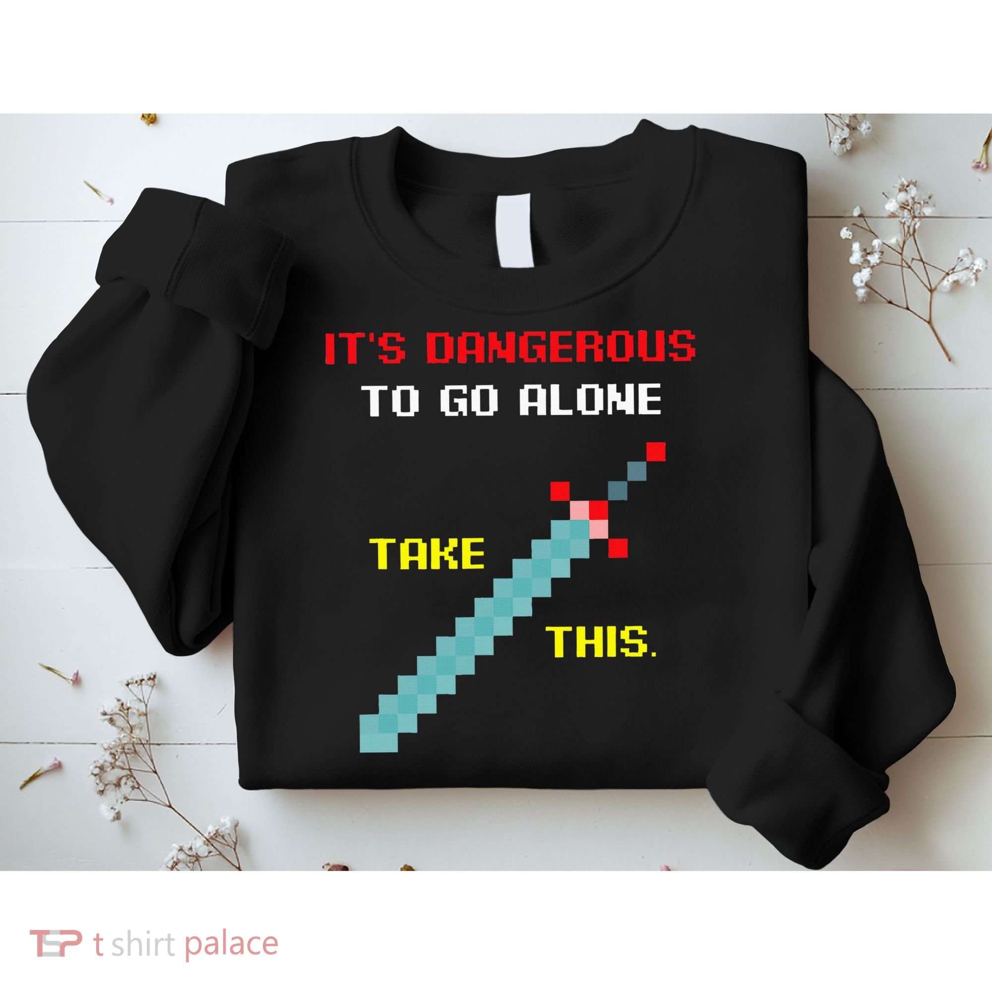 Its Dangerous To Go Alone Funny Gamer Video Game Sweatshirt