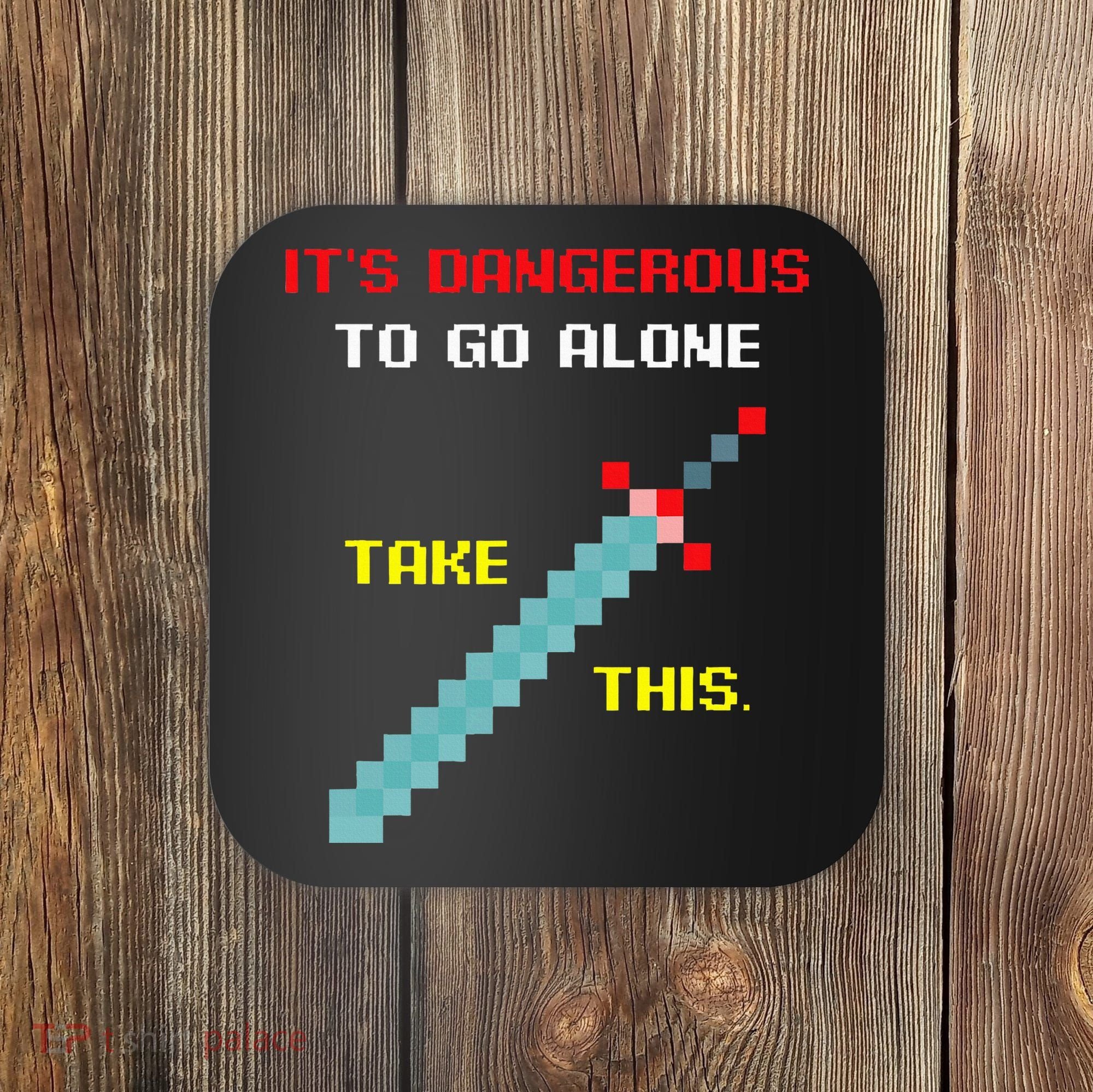 Its Dangerous To Go Alone Funny Gamer Video Game Coaster