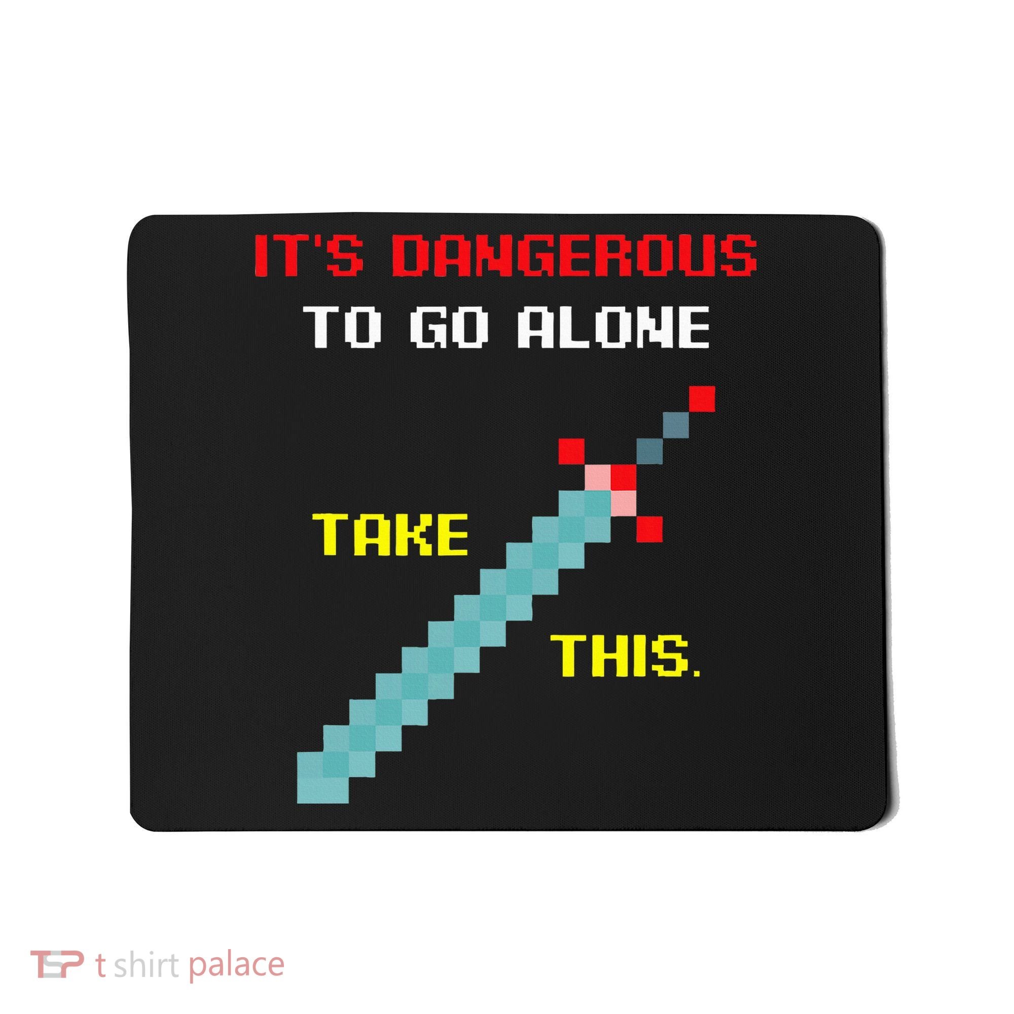 Its Dangerous To Go Alone Funny Gamer Video Game Mousepad