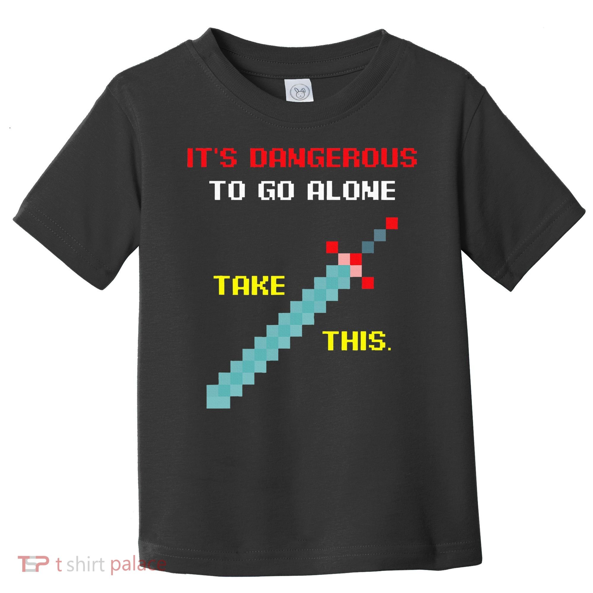 Its Dangerous To Go Alone Funny Gamer Video Game Toddler T-Shirt
