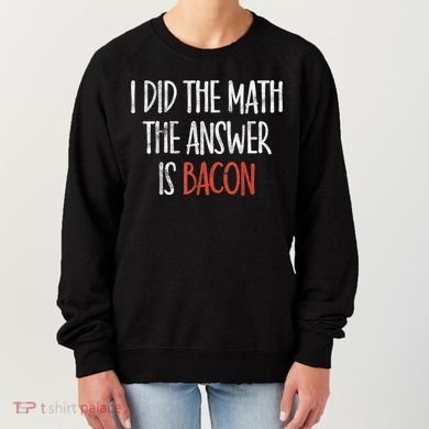 I Did The Math The Answer Is Bacon BBQ Costume Grill Women's Sweatshirt