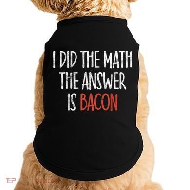 I Did The Math The Answer Is Bacon BBQ Costume Grill Doggie Tank