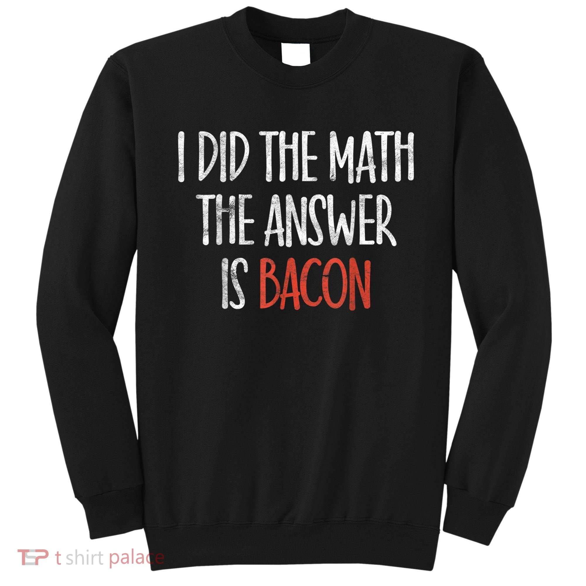I Did The Math The Answer Is Bacon BBQ Costume Grill Sweatshirt