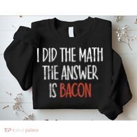 I Did The Math The Answer Is Bacon BBQ Costume Grill Sweatshirt thumb 2