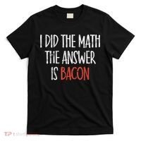 I Did The Math The Answer Is Bacon BBQ Costume Grill T-Shirt thumb 0