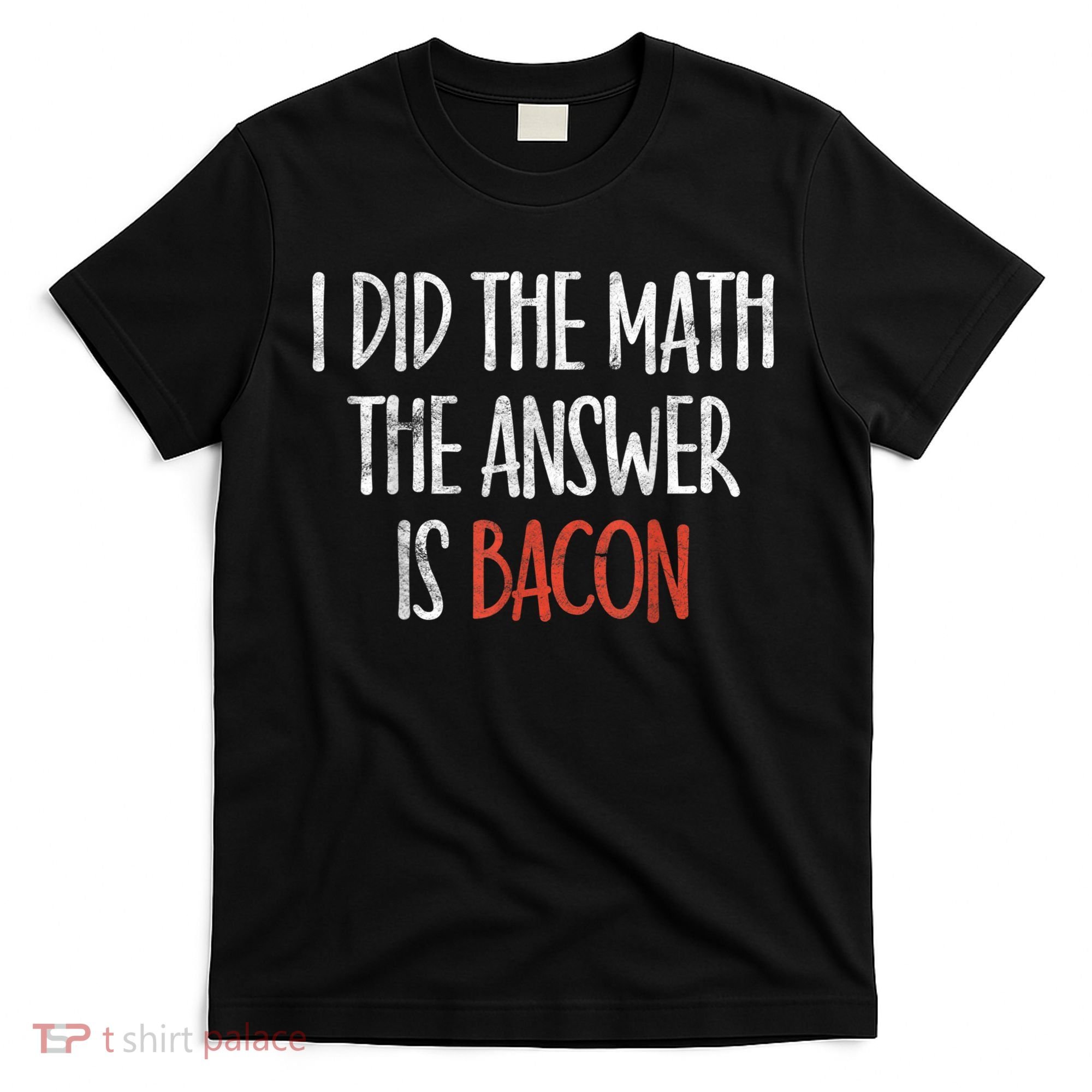 I Did The Math The Answer Is Bacon BBQ Costume Grill T-Shirt
