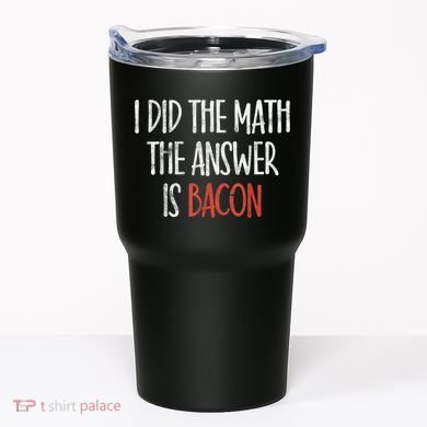 I Did The Math The Answer Is Bacon BBQ Costume Grill Tumbler