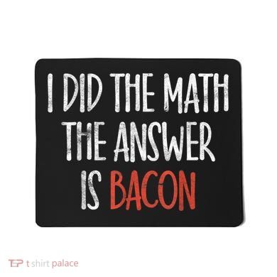 I Did The Math The Answer Is Bacon BBQ Costume Grill Mousepad