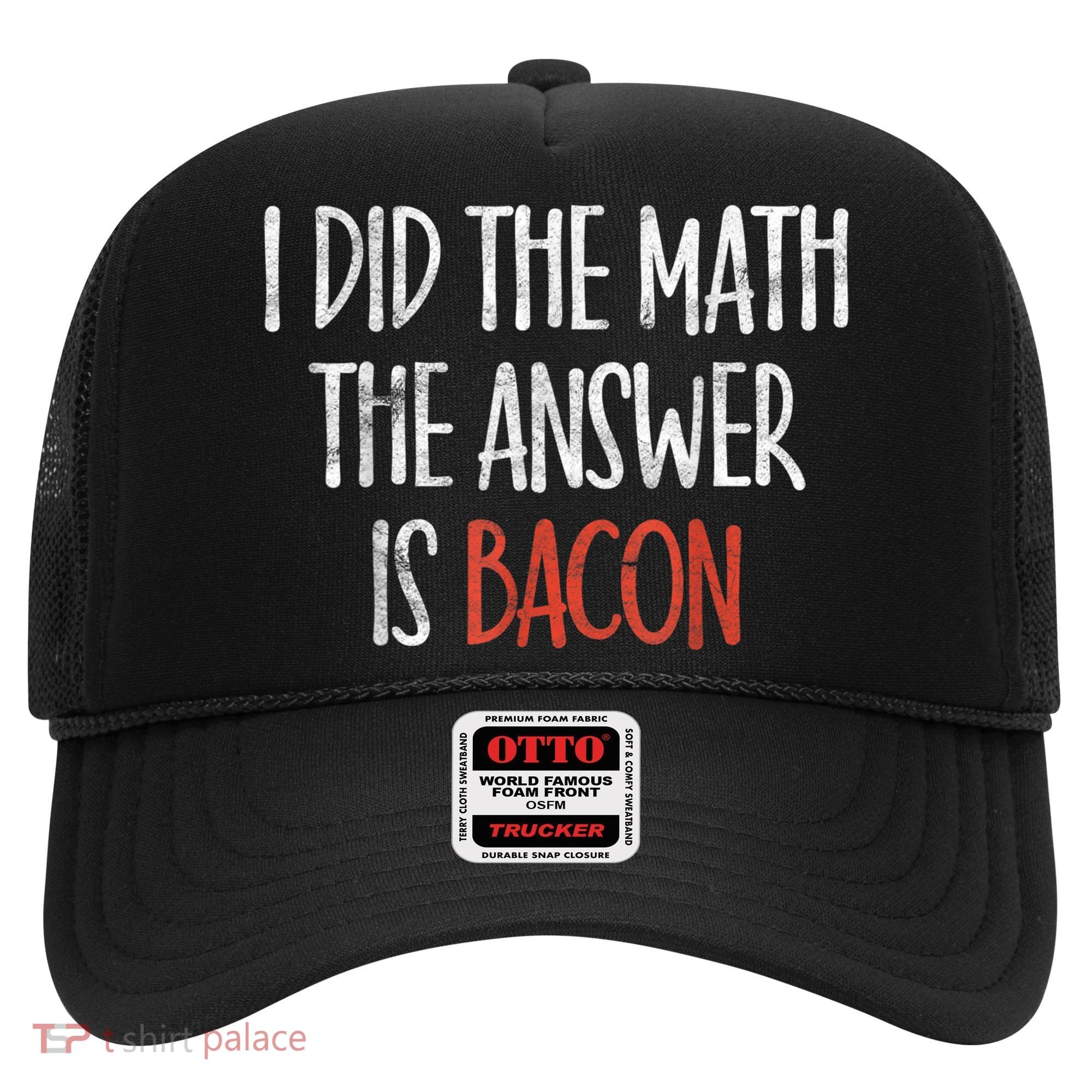 I Did The Math The Answer Is Bacon BBQ Costume Grill Hat