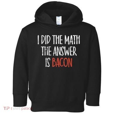 I Did The Math The Answer Is Bacon BBQ Costume Grill Toddler Hoodie