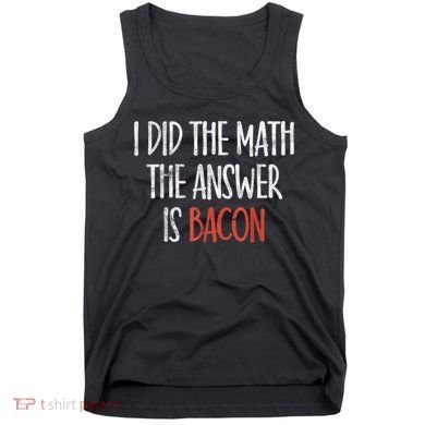 I Did The Math The Answer Is Bacon BBQ Costume Grill Tank Top