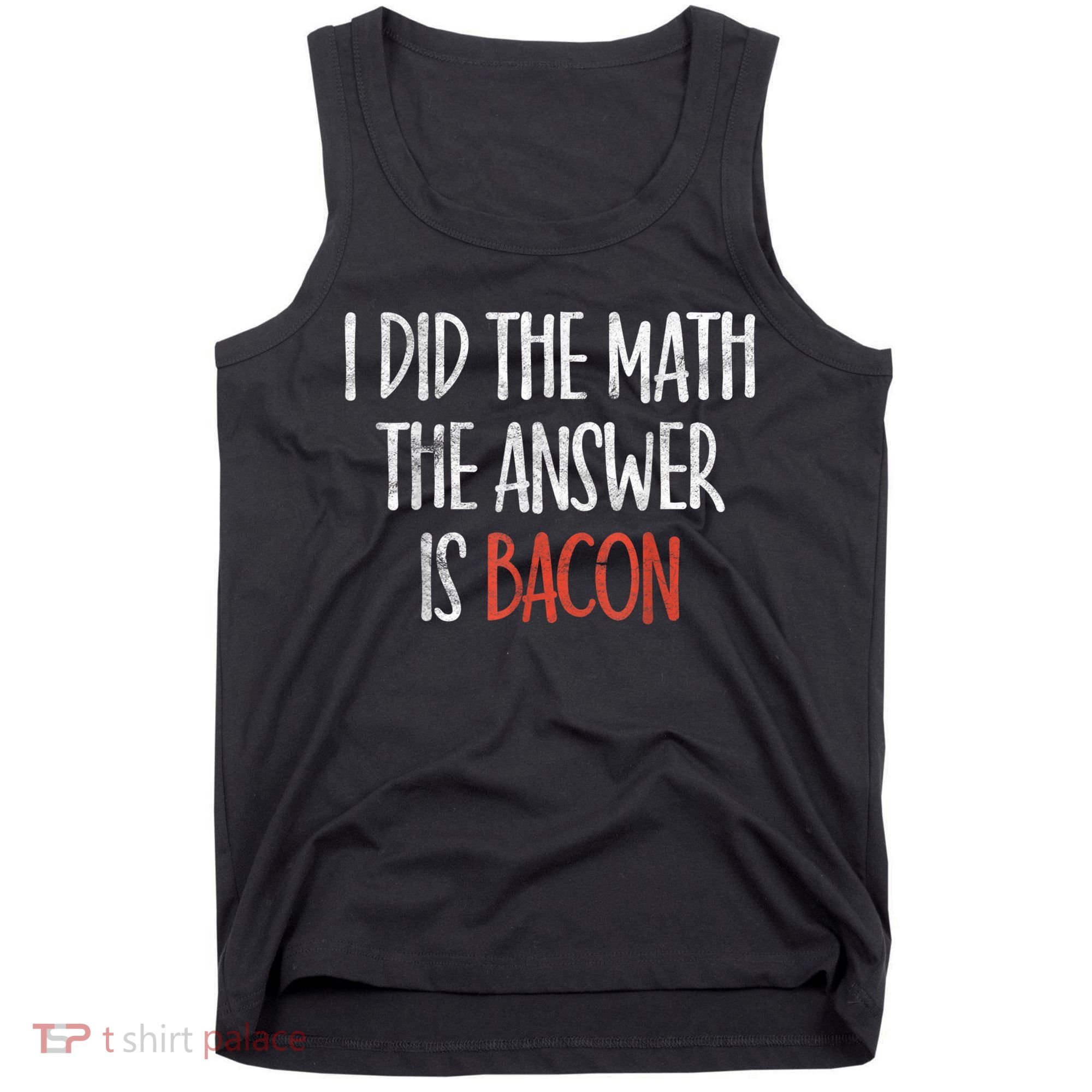 I Did The Math The Answer Is Bacon BBQ Costume Grill Tank Top