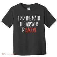 I Did The Math The Answer Is Bacon BBQ Costume Grill Toddler T-Shirt thumb 0