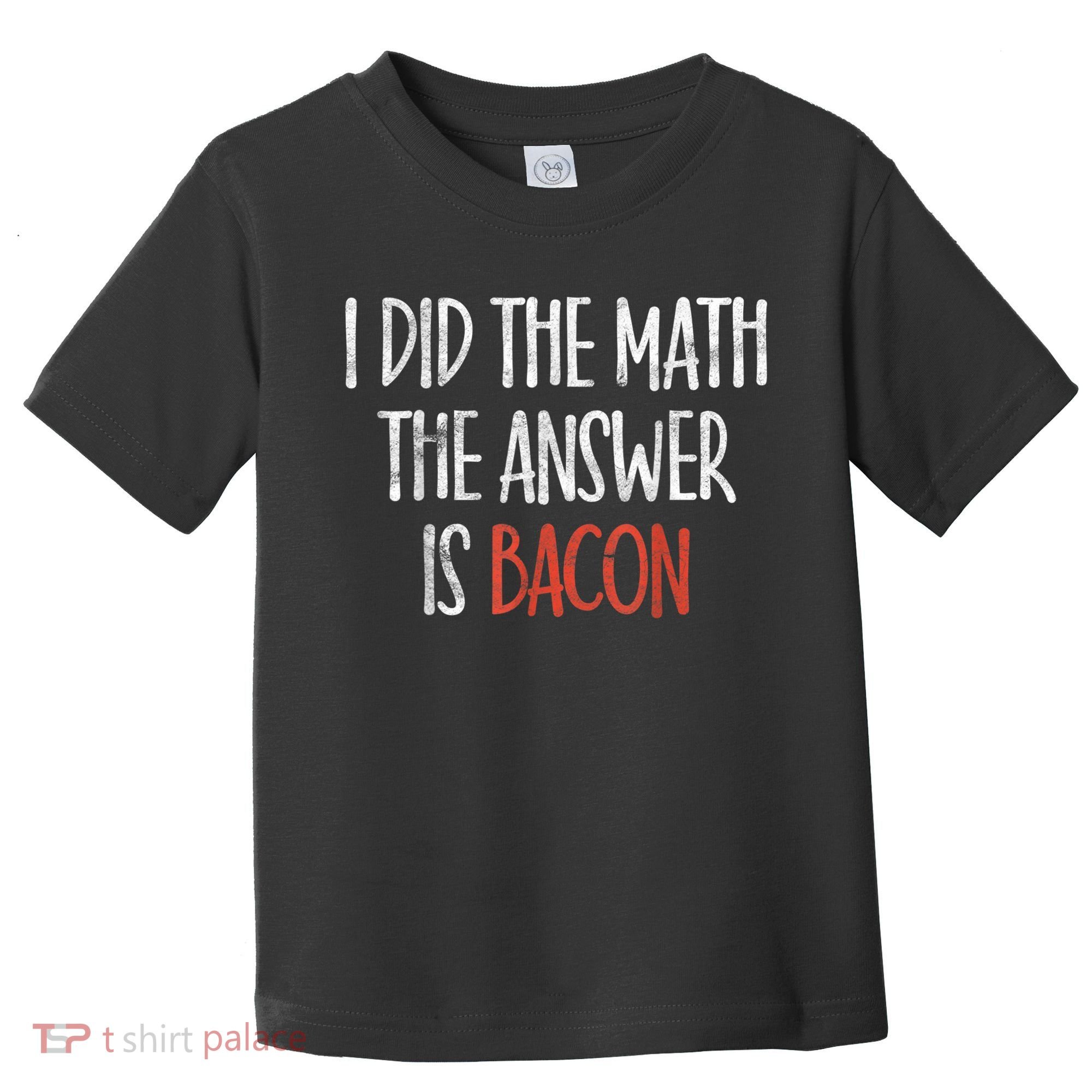 I Did The Math The Answer Is Bacon BBQ Costume Grill Toddler T-Shirt